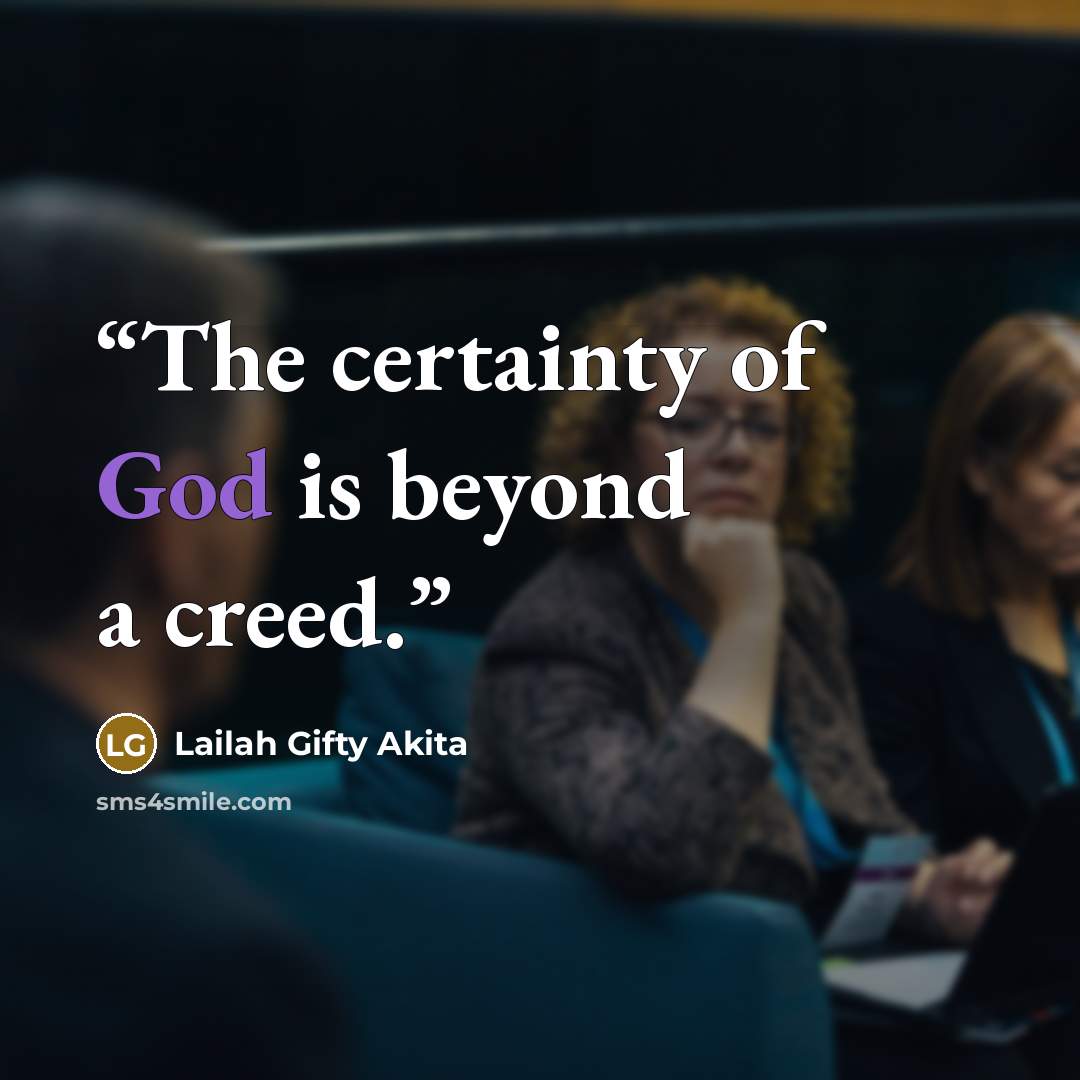 “The certainty of God is beyond a creed.” quote by Lailah Gifty Akita