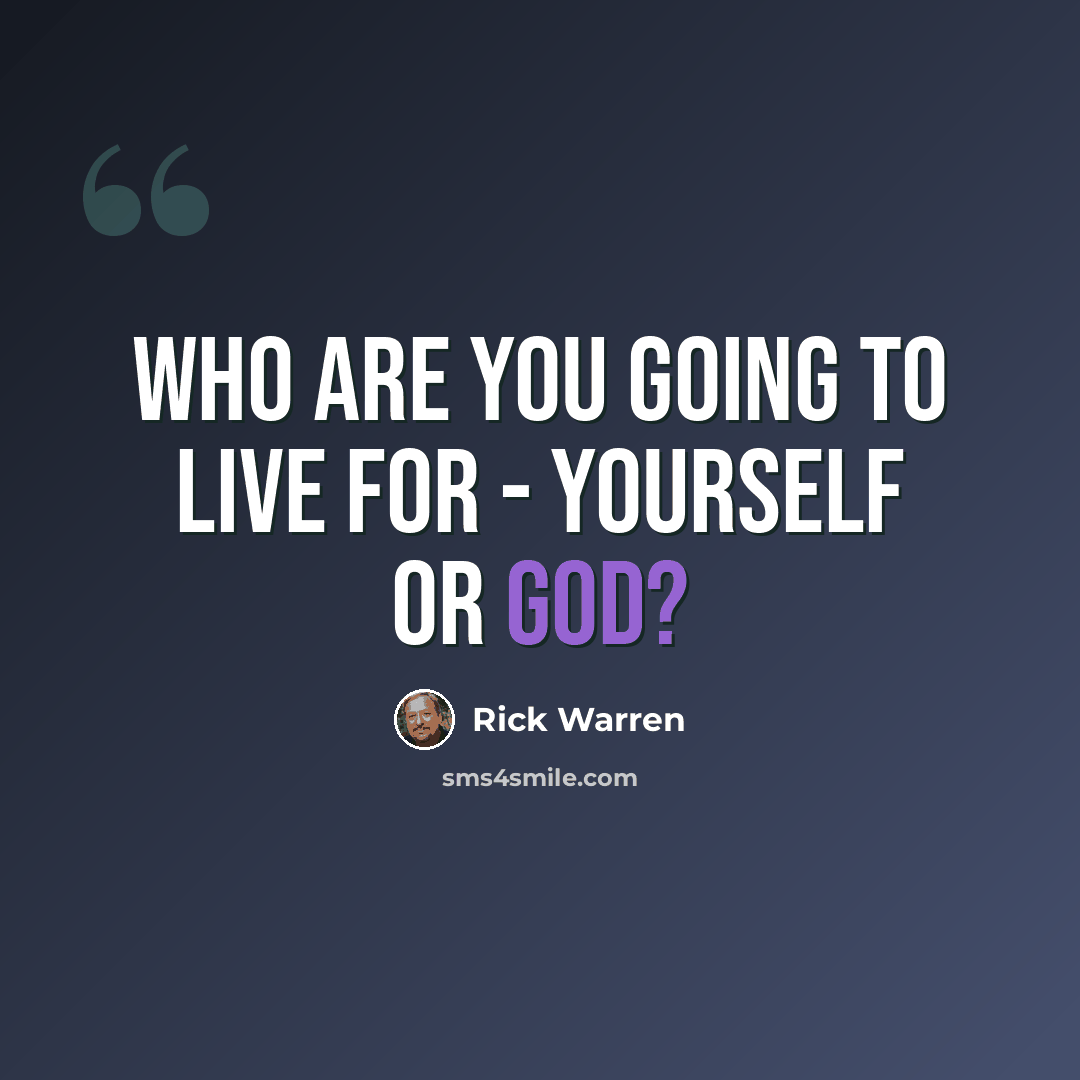 “Who are you going to live for - yourself or God?” quote by Rick Warren