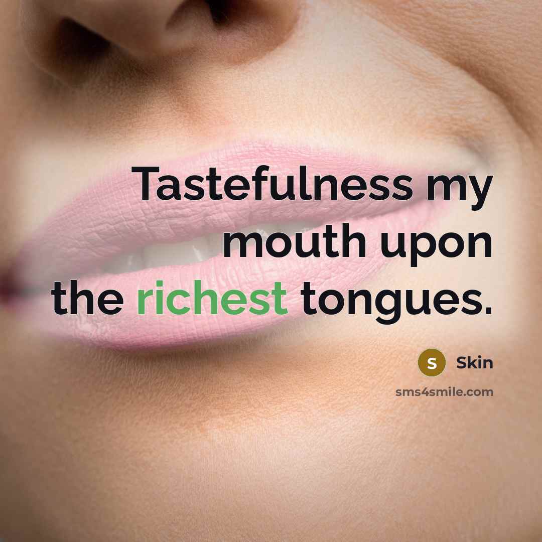 “Tastefulness my mouth upon the richest tongues.” quote by Skin