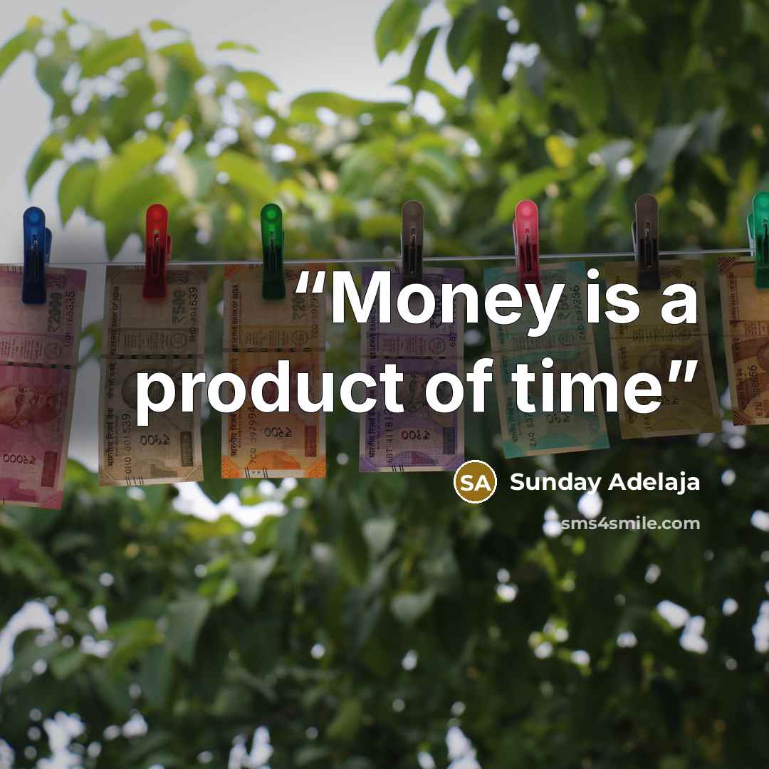 “Money is a product of time” quote by Sunday Adelaja