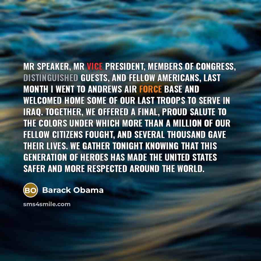 “Mr Speaker, Mr Vice President, members of Congress, distinguished guests, and fellow Americans, last month I went to Andrews Air Force Base and welcomed home some of our last troops to serve in Iraq. Together, we offered a final, proud salute to the colors under which more than a million of our…” quote by Barack Obama