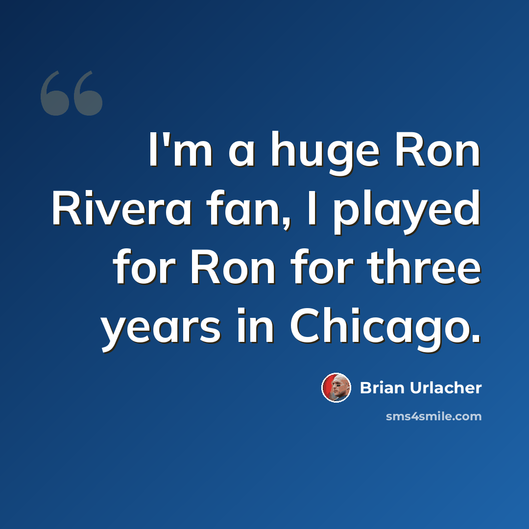 “I'm a huge Ron Rivera fan, I played for Ron for three years in Chicago.” quote by Brian Urlacher