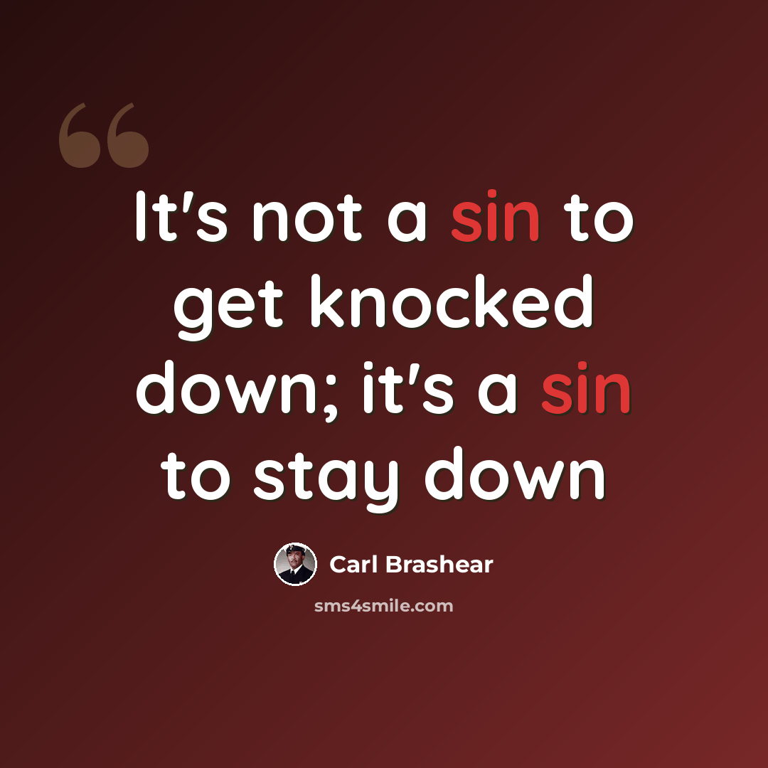 “It's not a sin to get knocked down; it's a sin to stay down” quote by Carl Brashear