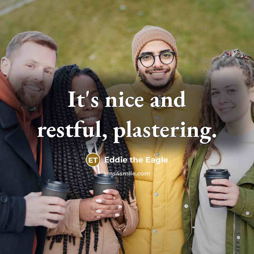 “It's nice and restful, plastering.” quote by Eddie the Eagle
