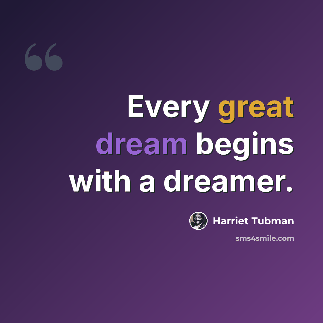 “Every great dream begins with a dreamer.” quote by Harriet Tubman