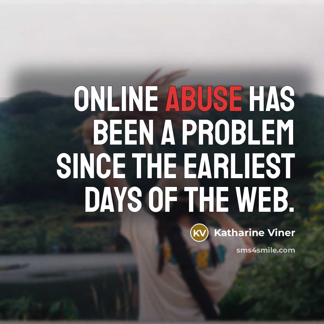 “Online abuse has been a problem since the earliest days of the web.” quote by Katharine Viner
