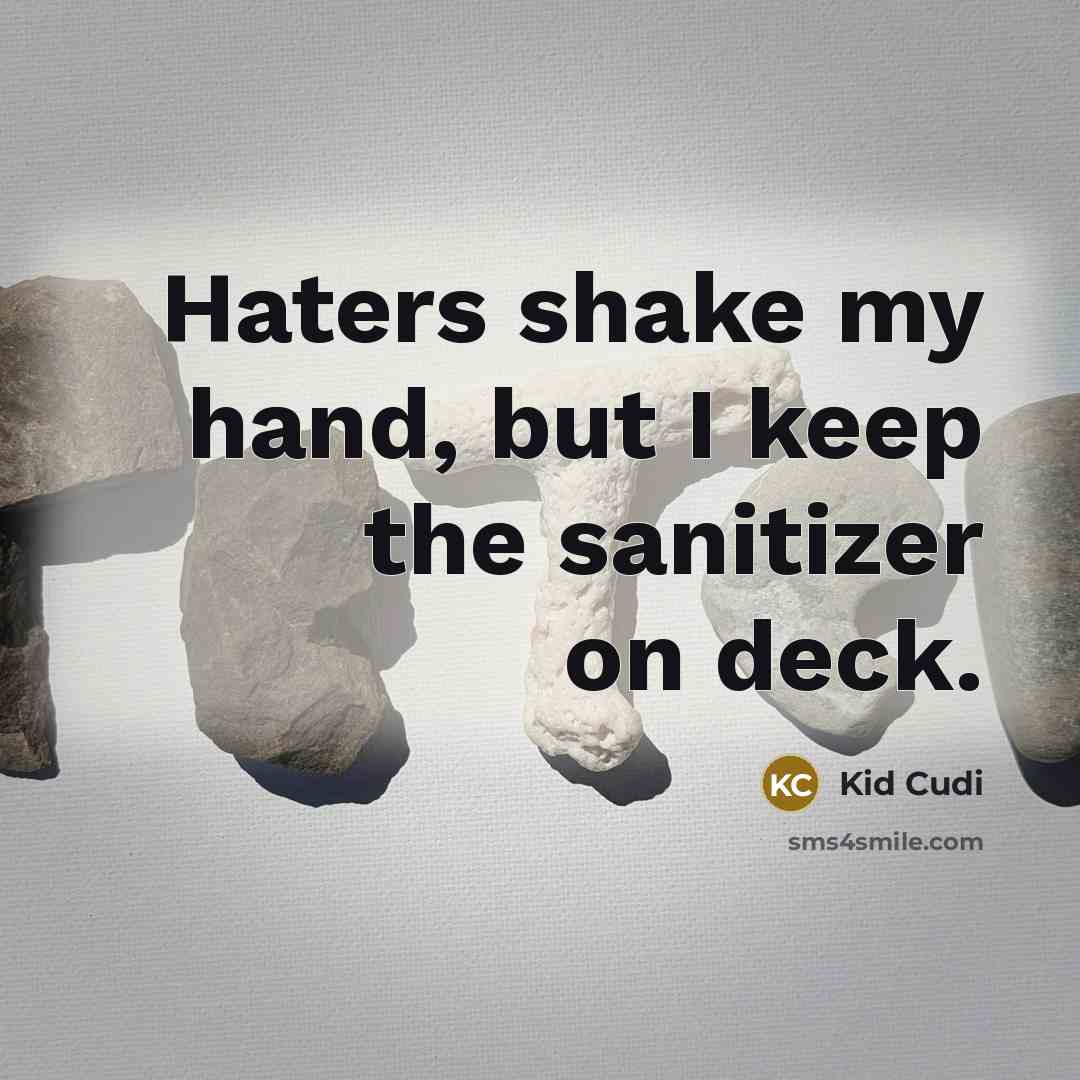 “Haters shake my hand, but I keep the sanitizer on deck.” quote by Kid Cudi