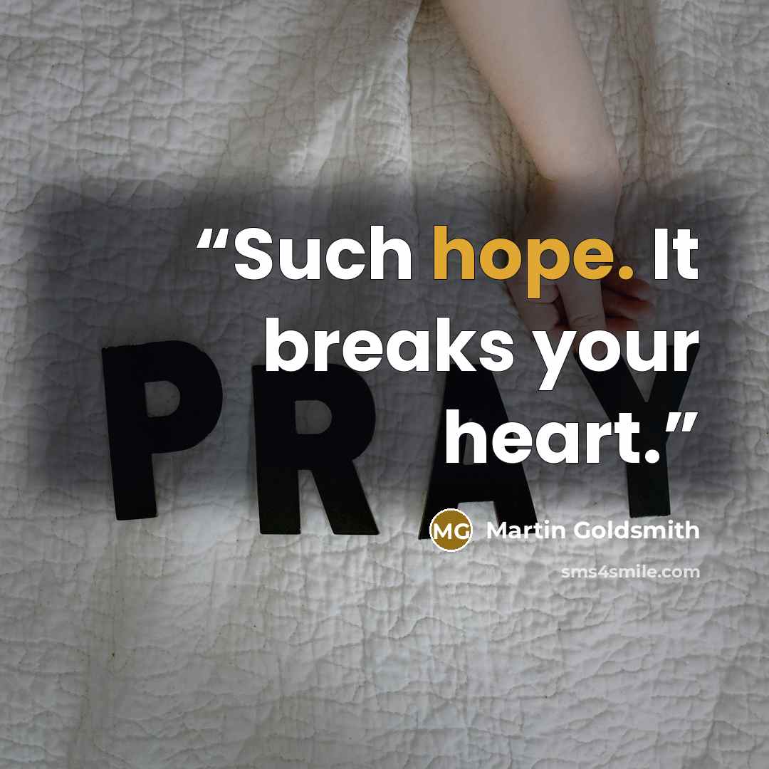 “Such hope. It breaks your heart.” quote by Martin Goldsmith