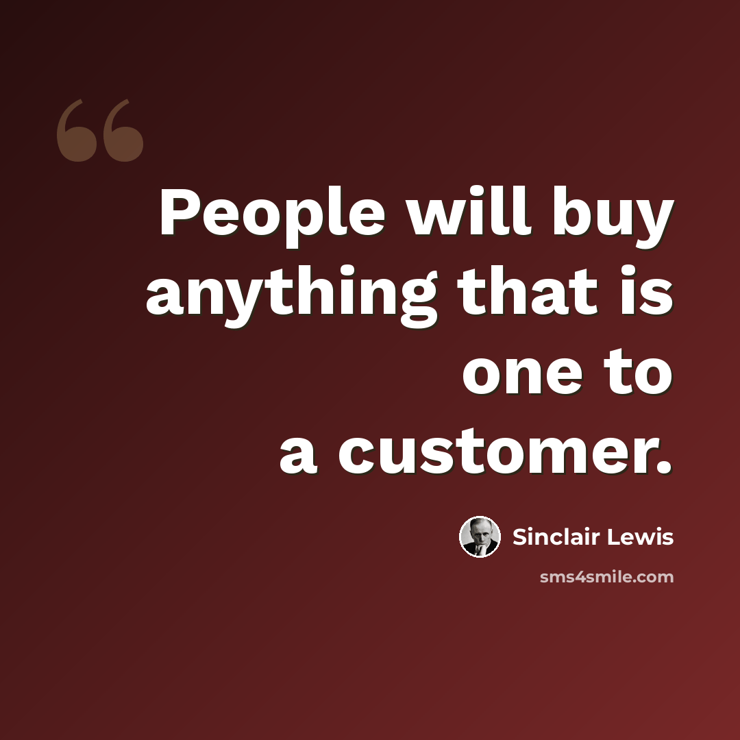 “People will buy anything that is one to a customer.” quote by Sinclair Lewis