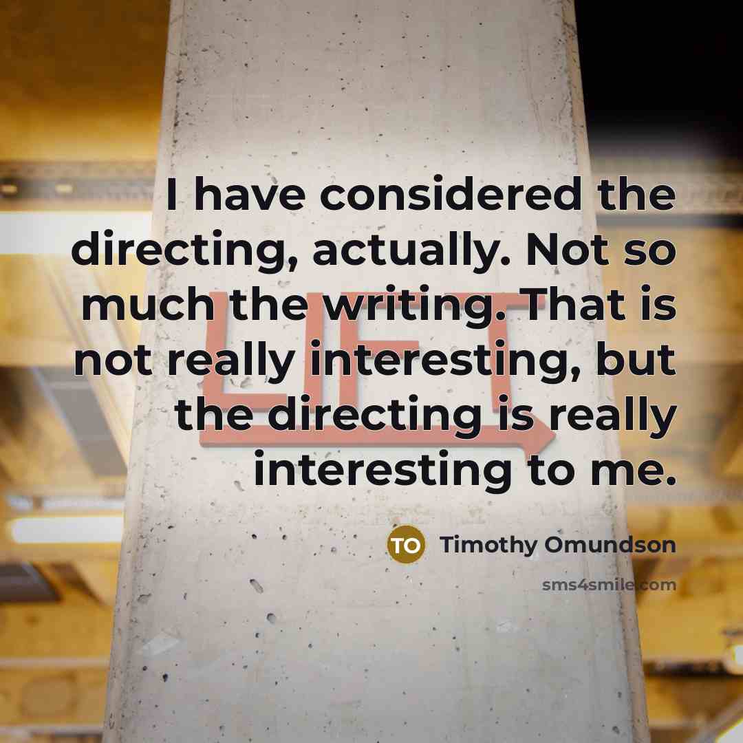 “I have considered the directing, actually. Not so much the writing. That is not really interesting, but the directing is really interesting to me.” quote by Timothy Omundson