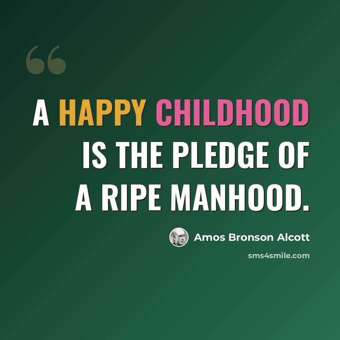 “A happy childhood is the pledge of a ripe manhood.” quote by Amos Bronson Alcott