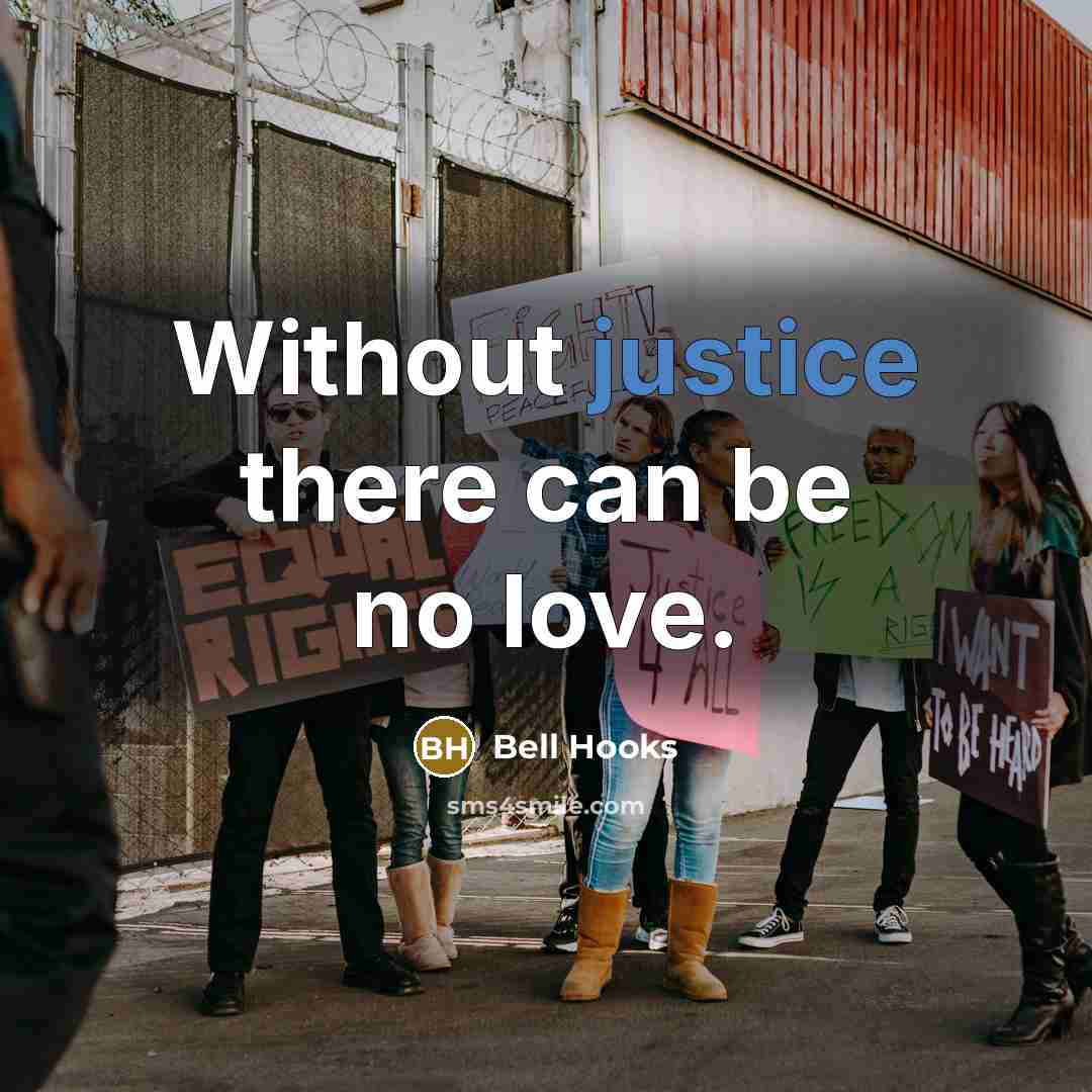 “Without justice there can be no love.” quote by Bell Hooks