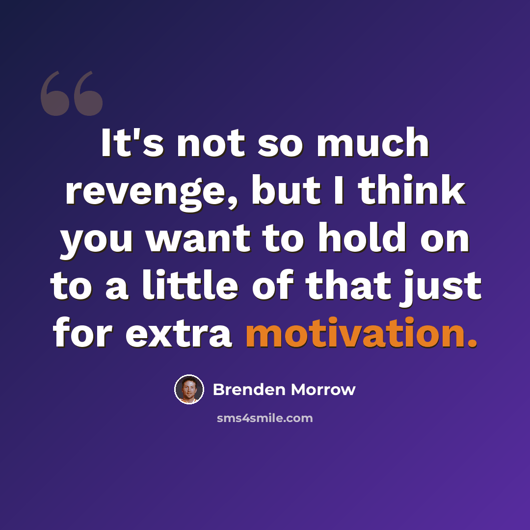 “It's not so much revenge, but I think you want to hold on to a little of that just for extra motivation.” quote by Brenden Morrow
