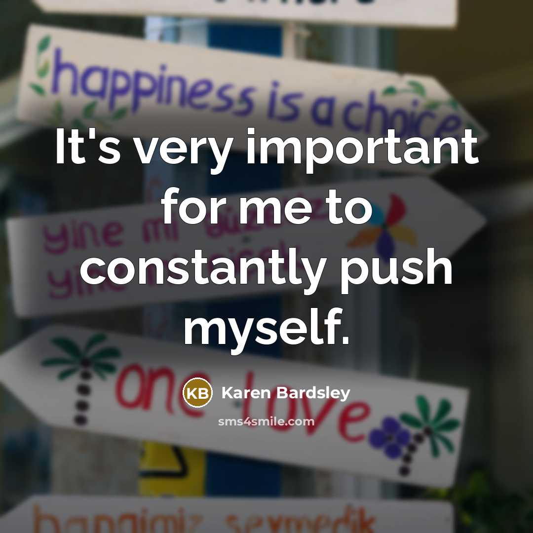 “It's very important for me to constantly push myself.” quote by Karen Bardsley