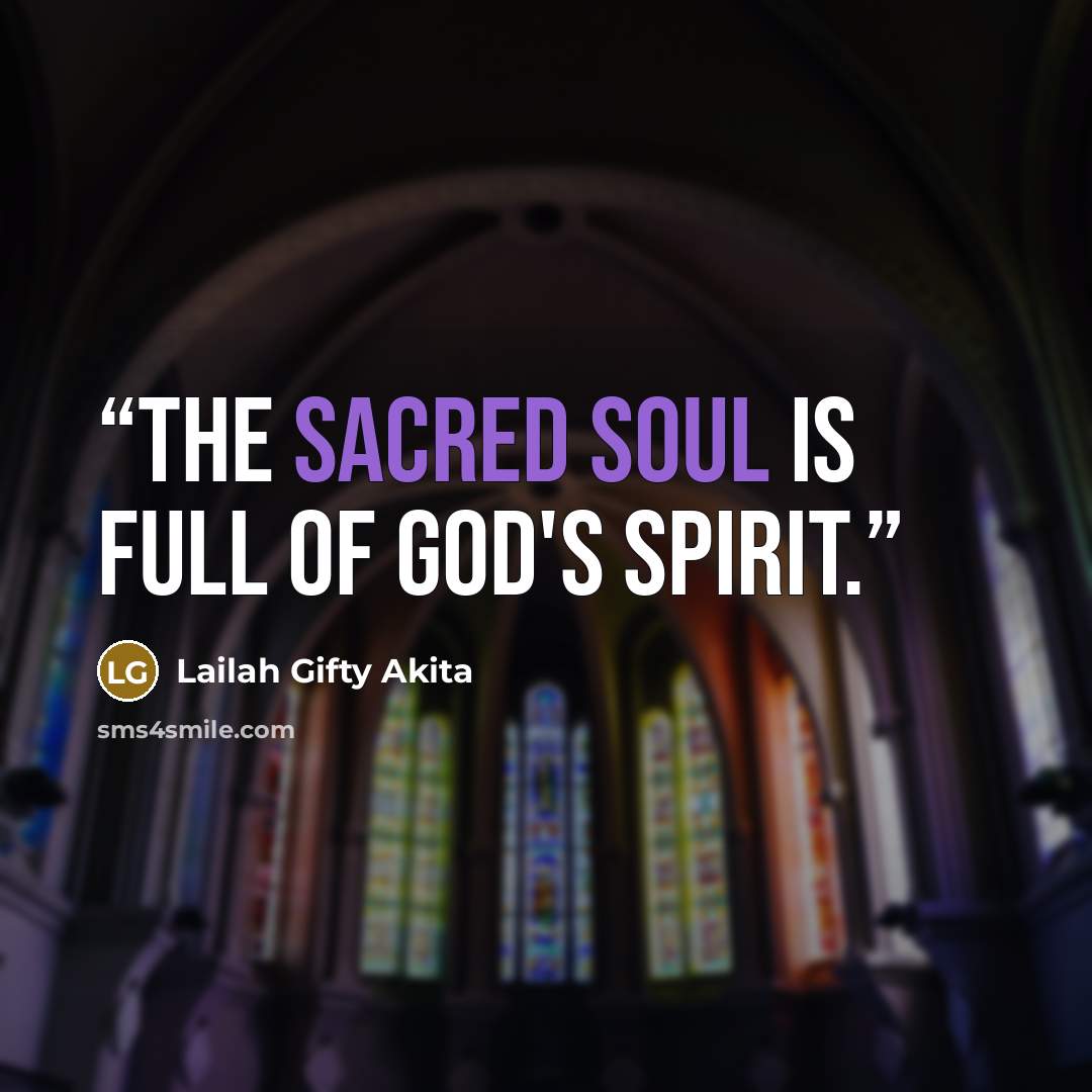 “The sacred soul is full of God's spirit.” quote by Lailah Gifty Akita