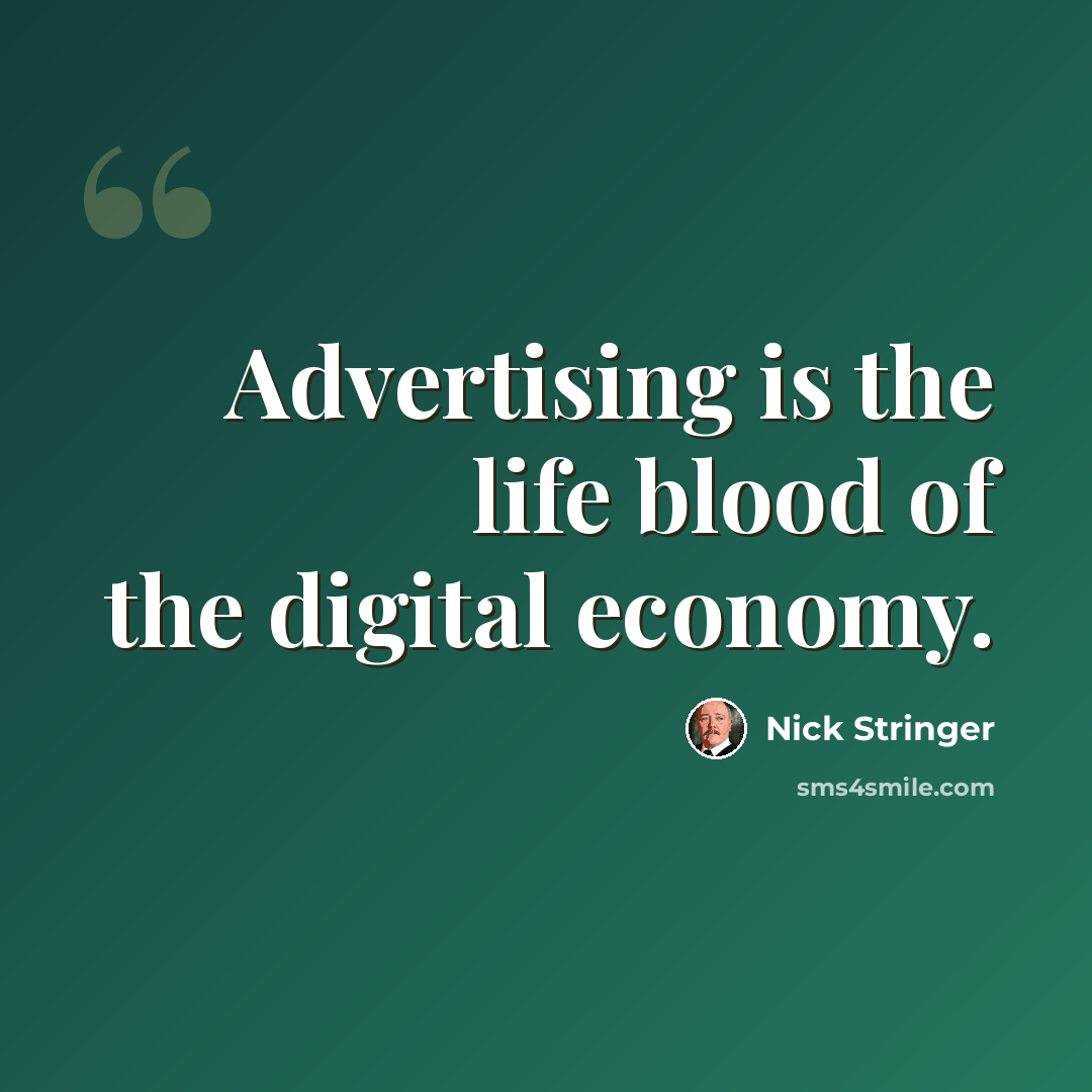 “Advertising is the life blood of the digital economy.” quote by Nick Stringer