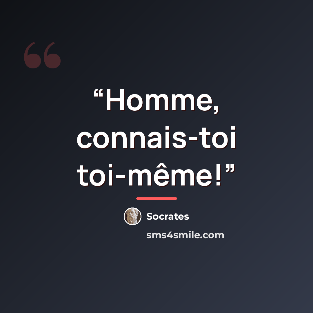 “Homme, connais-toi toi-même!” quote by Socrates