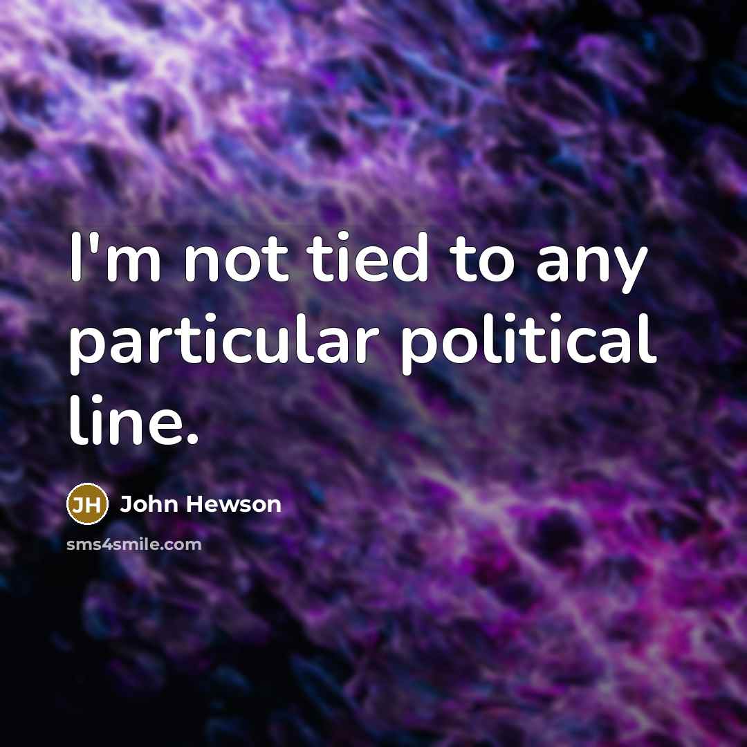 “I'm not tied to any particular political line.” quote by John Hewson