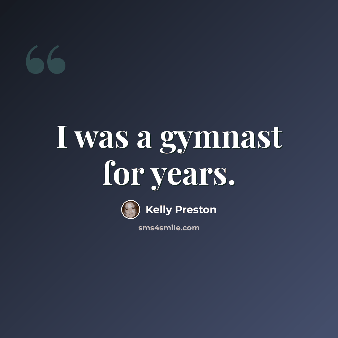 “I was a gymnast for years.” quote by Kelly Preston