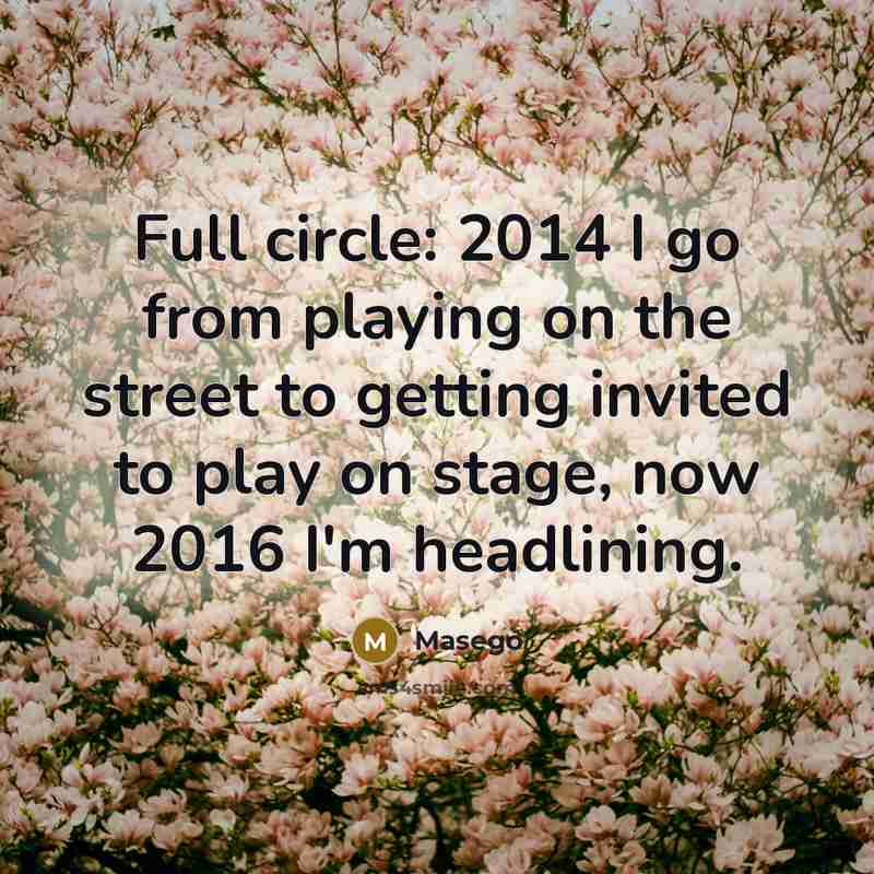 “Full circle: 2014 I go from playing on the street to getting invited to play on stage, now 2016 I'm headlining.” quote by Masego