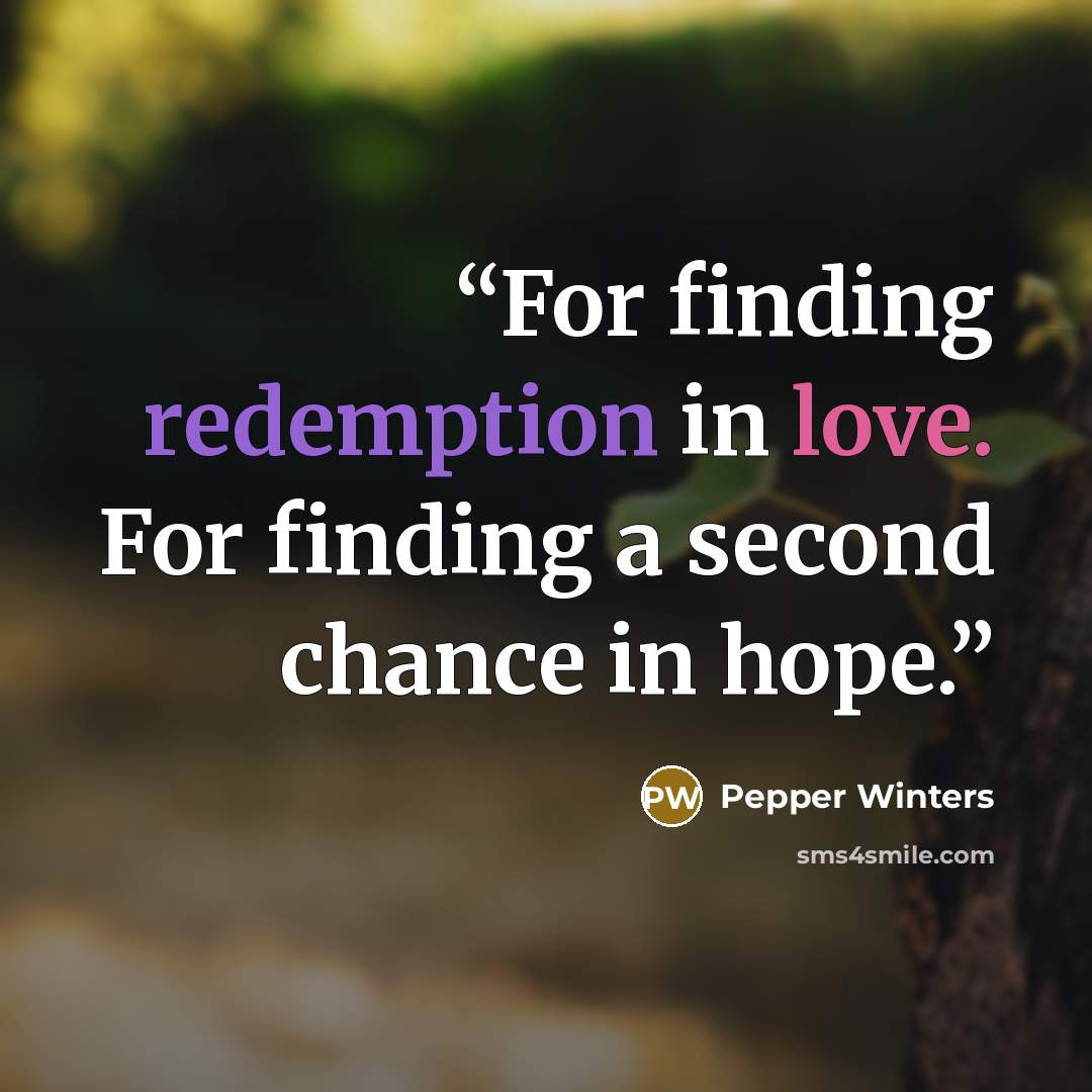 “For finding redemption in love. For finding a second chance in hope.” quote by Pepper Winters
