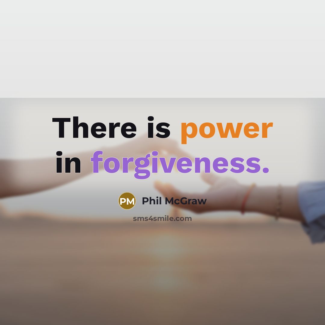 “There is power in forgiveness.” quote by Phil McGraw