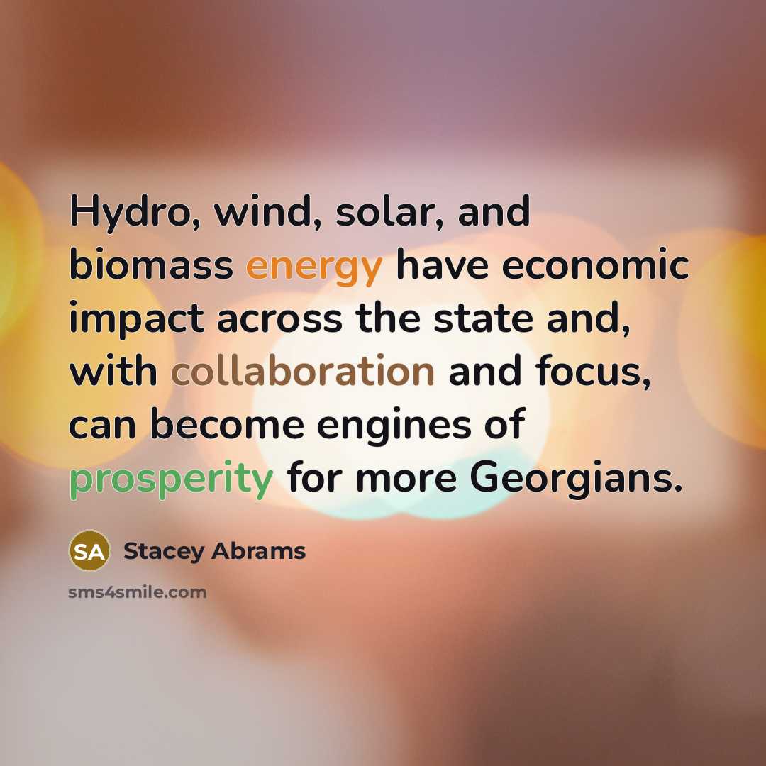 “Hydro, wind, solar, and biomass energy have economic impact across the state and, with collaboration and focus, can become engines of prosperity for more Georgians.” quote by Stacey Abrams