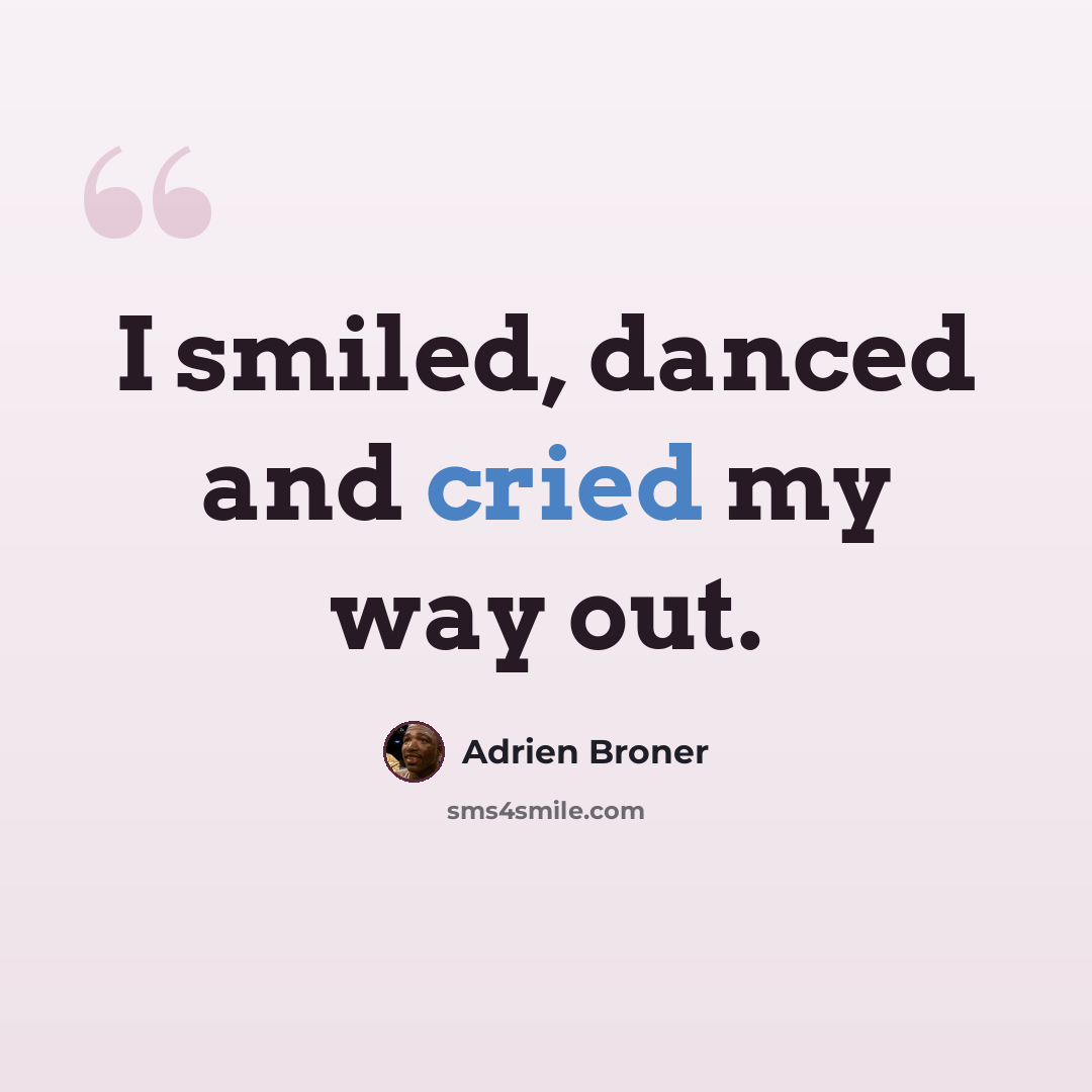 “I smiled, danced and cried my way out.” quote by Adrien Broner