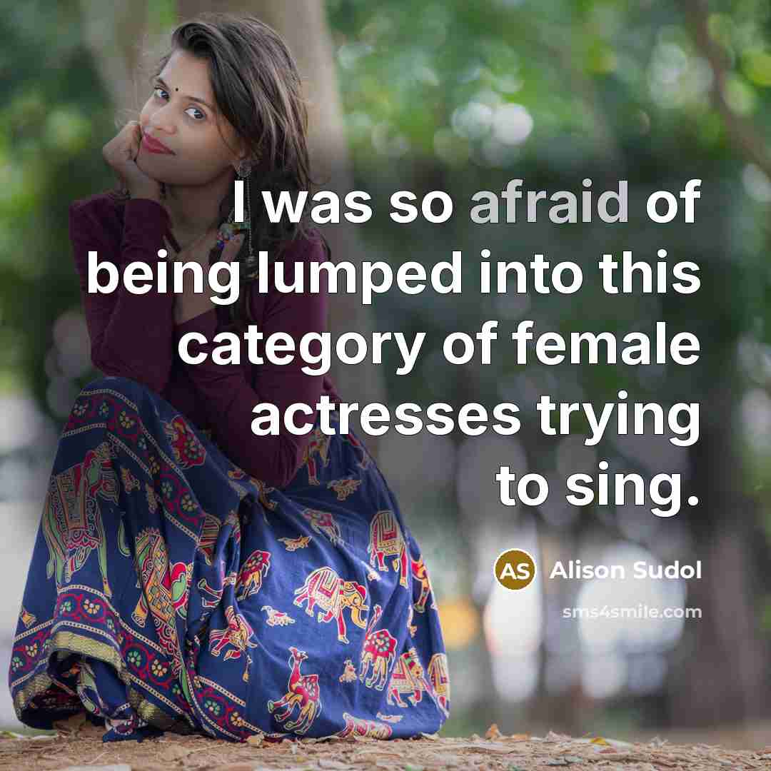 “I was so afraid of being lumped into this category of female actresses trying to sing.” quote by Alison Sudol
