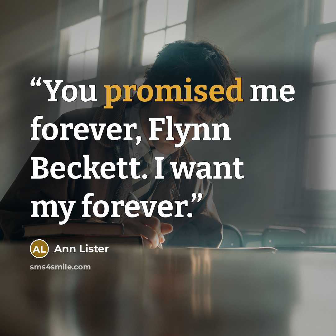 “You promised me forever, Flynn Beckett. I want my forever.” quote by Ann Lister