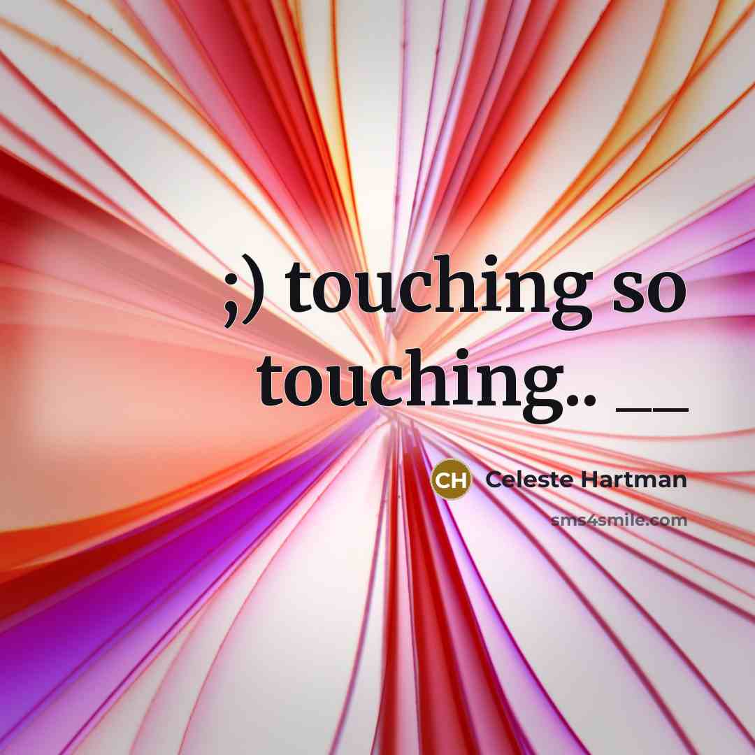 “;) touching so touching.. __” quote by Celeste Hartman
