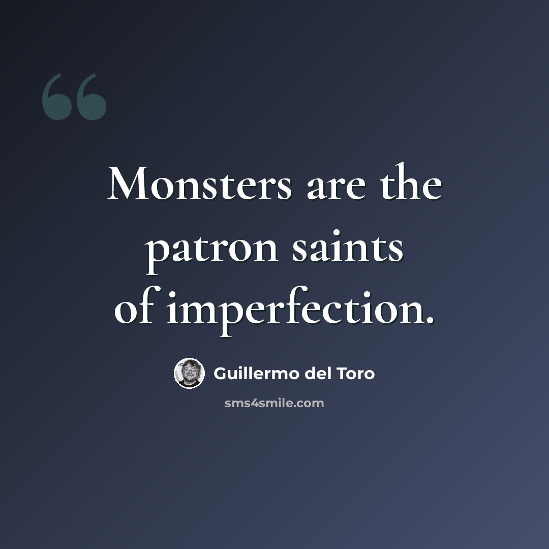 “Monsters are the patron saints of imperfection.” quote by Guillermo del Toro