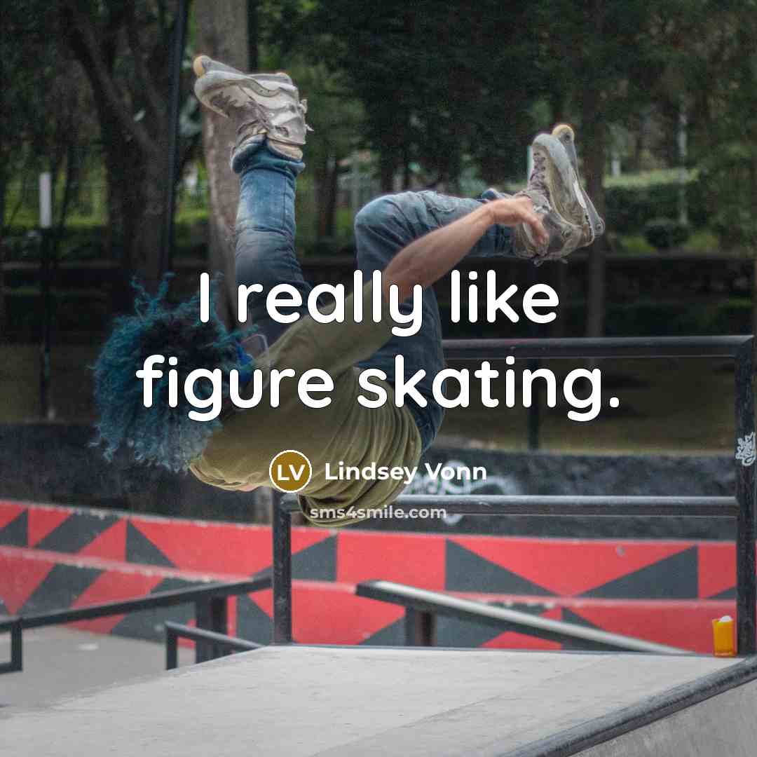 “I really like figure skating.” quote by Lindsey Vonn