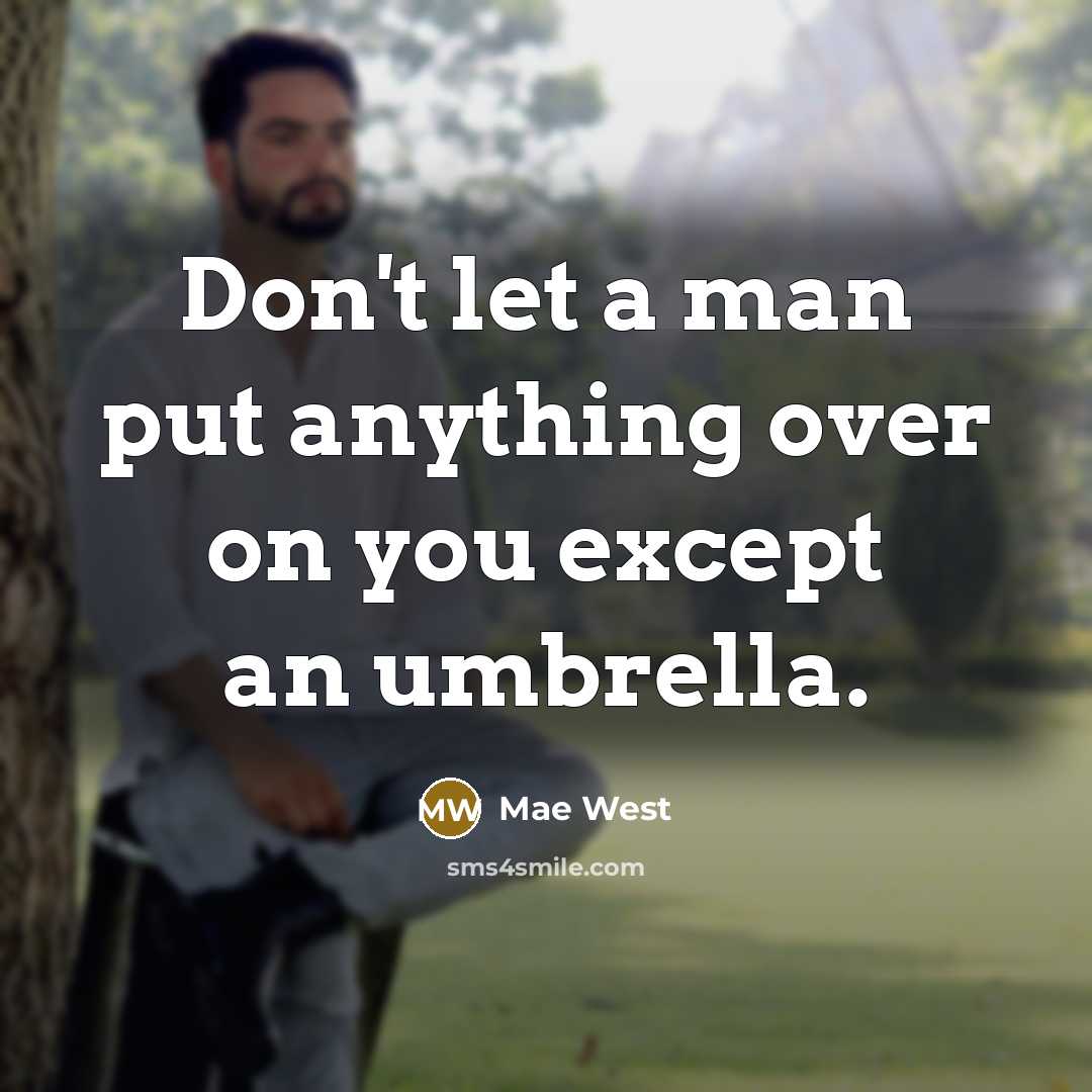 “Don't let a man put anything over on you except an umbrella.” quote by Mae West
