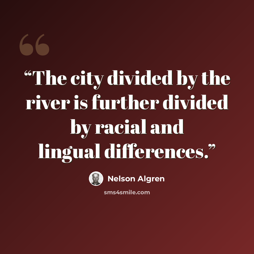 “The city divided by the river is further divided by racial and lingual differences.” quote by Nelson Algren