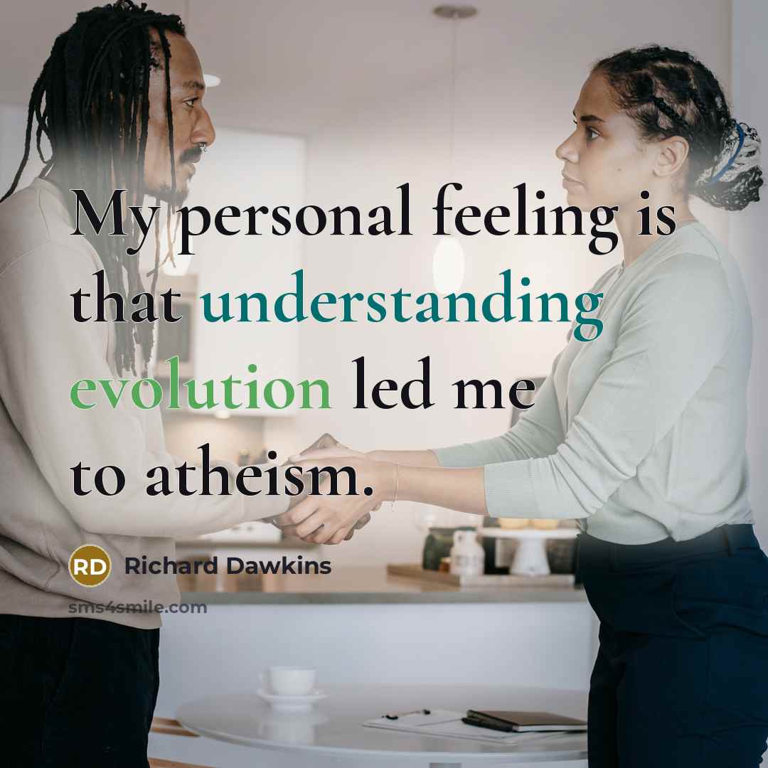 “My personal feeling is that understanding evolution led me to atheism.” quote by Richard Dawkins