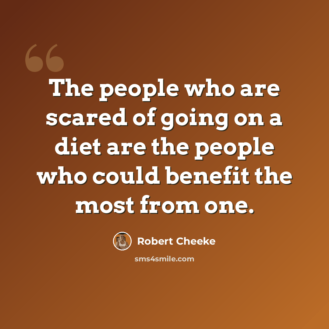 “The people who are scared of going on a diet are the people who could benefit the most from one.” quote by Robert Cheeke