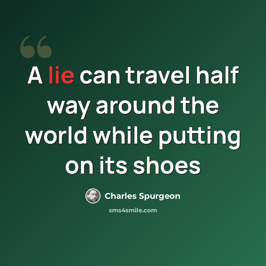 “A lie can travel half way around the world while putting on its shoes” quote by Charles Spurgeon