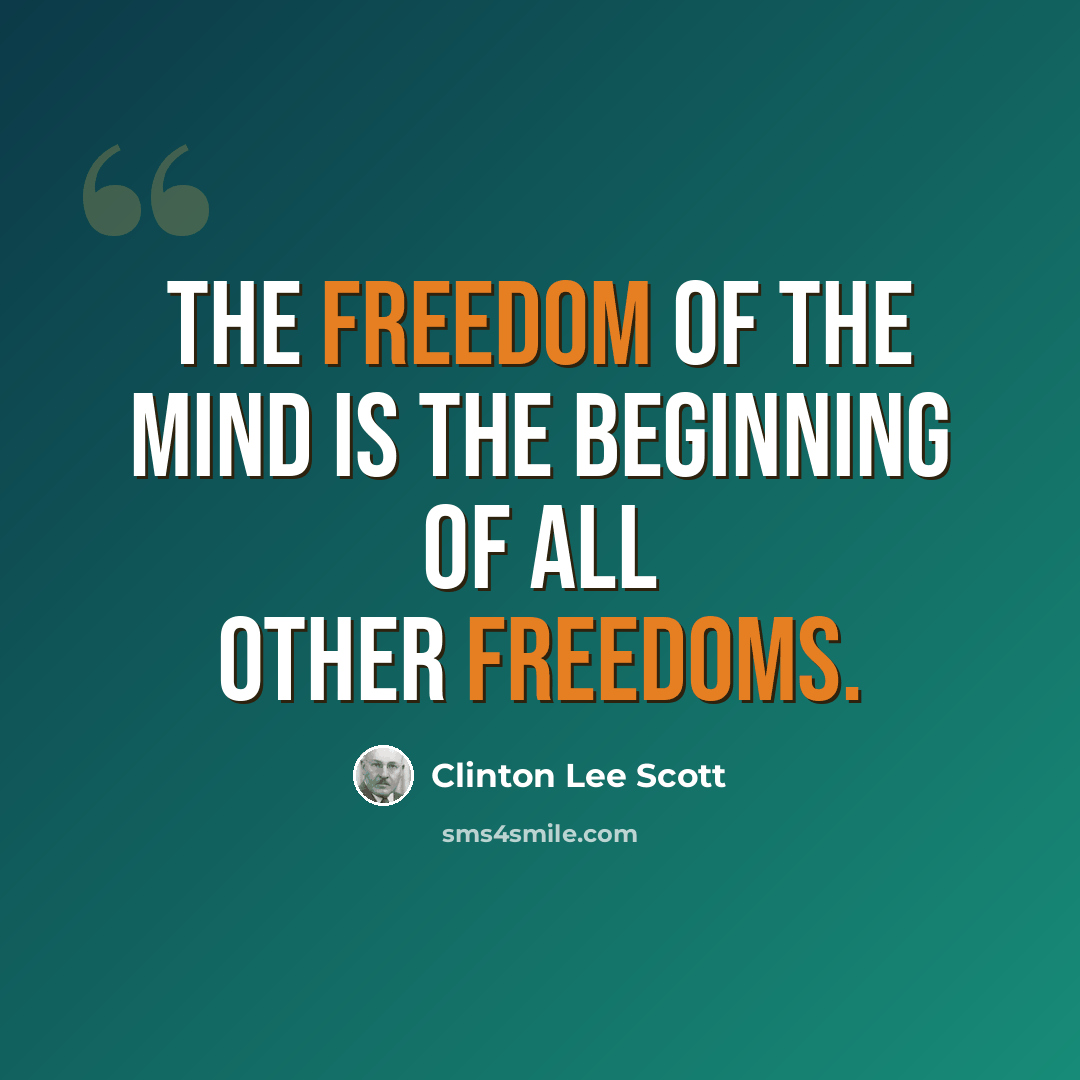 “The freedom of the mind is the beginning of all other freedoms.” quote by Clinton Lee Scott