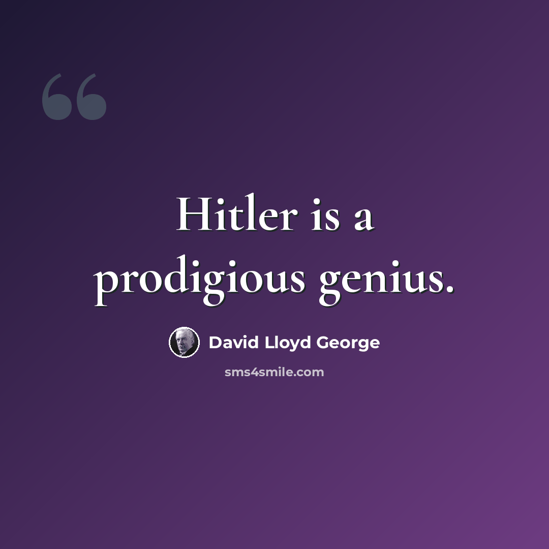 “Hitler is a prodigious genius.” quote by David Lloyd George
