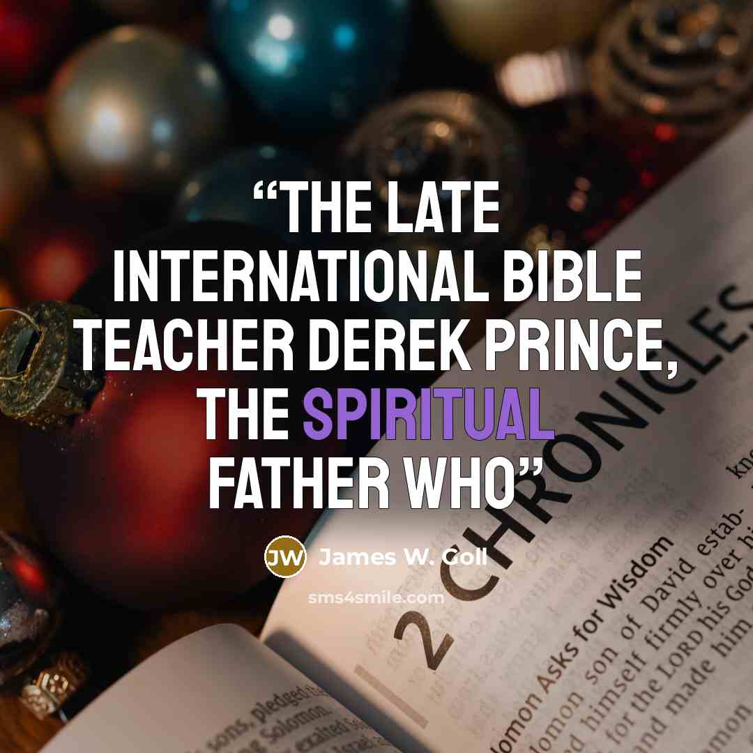 “The late international Bible teacher Derek Prince, the spiritual father who” quote by James W. Goll