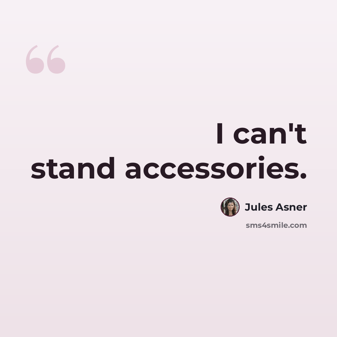 “I can't stand accessories.” quote by Jules Asner