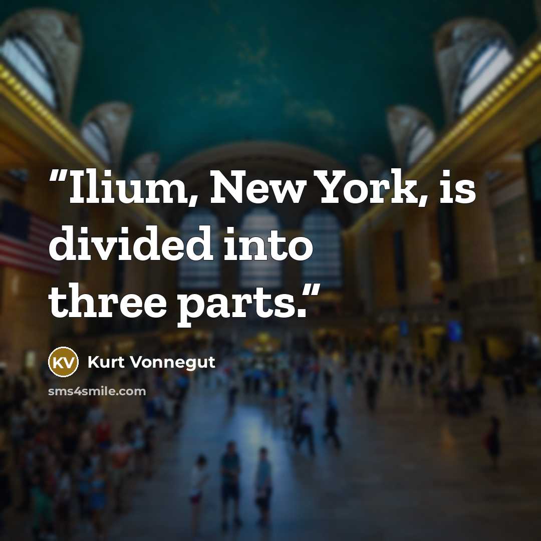“Ilium, New York, is divided into three parts.” quote by Kurt Vonnegut