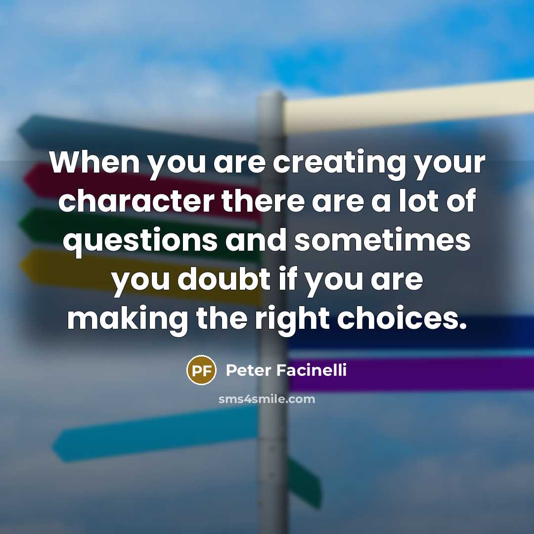 “When you are creating your character there are a lot of questions and sometimes you doubt if you are making the right choices.” quote by Peter Facinelli
