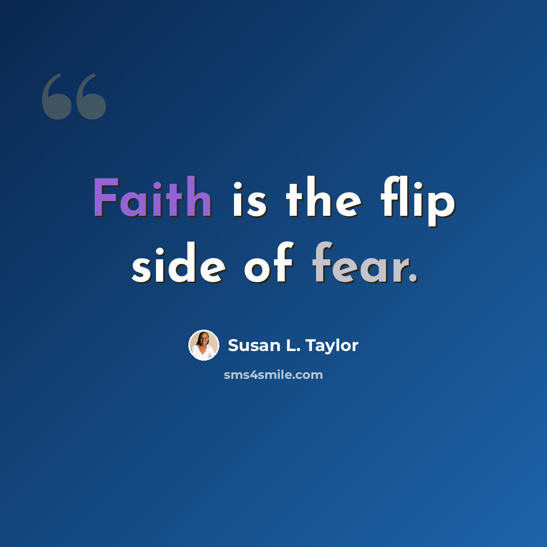 “Faith is the flip side of fear.” quote by Susan L. Taylor