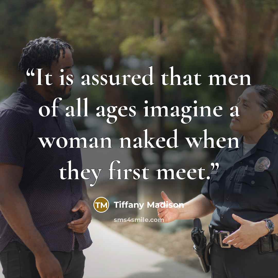 “It is assured that men of all ages imagine a woman naked when they first meet.” quote by Tiffany Madison