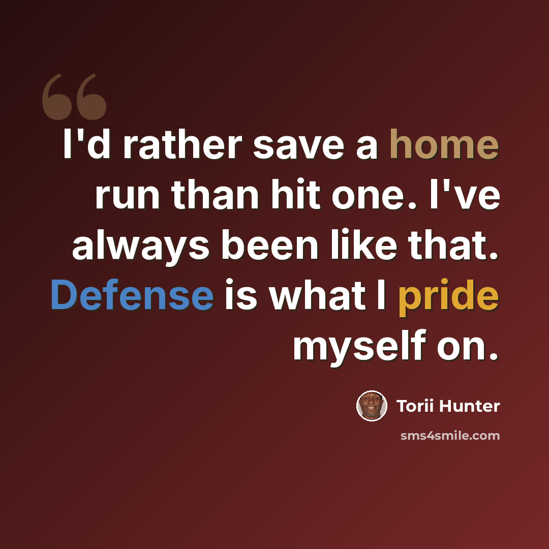 “I'd rather save a home run than hit one. I've always been like that. Defense is what I pride myself on.” quote by Torii Hunter