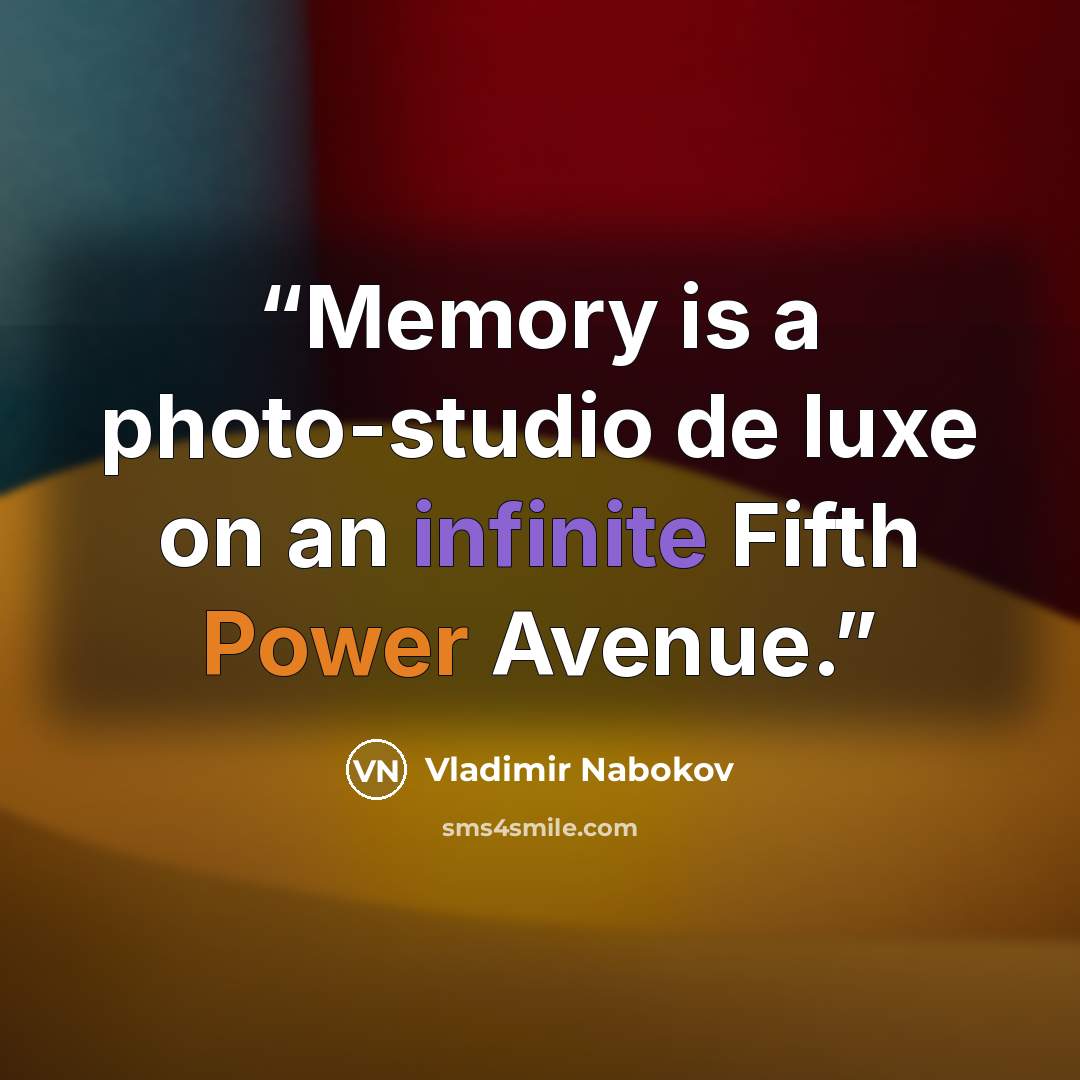 “Memory is a photo-studio de luxe on an infinite Fifth Power Avenue.” quote by Vladimir Nabokov