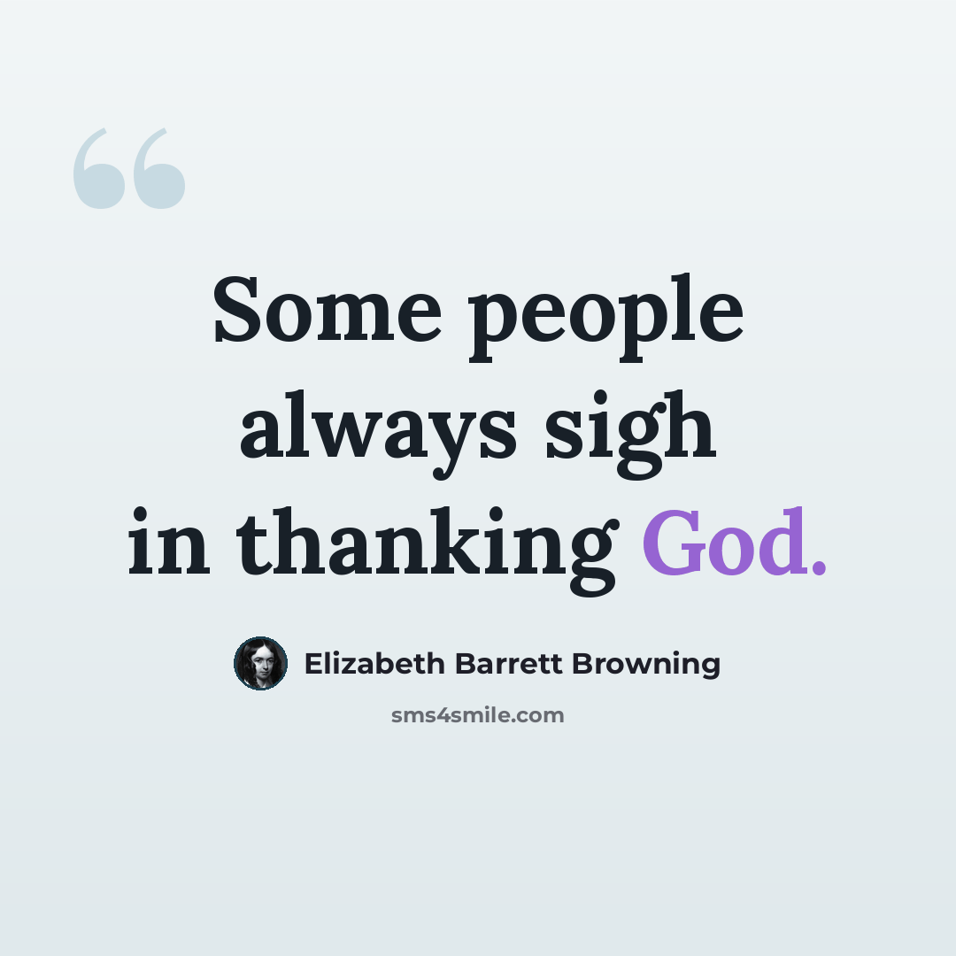 “Some people always sigh in thanking God.” quote by Elizabeth Barrett Browning