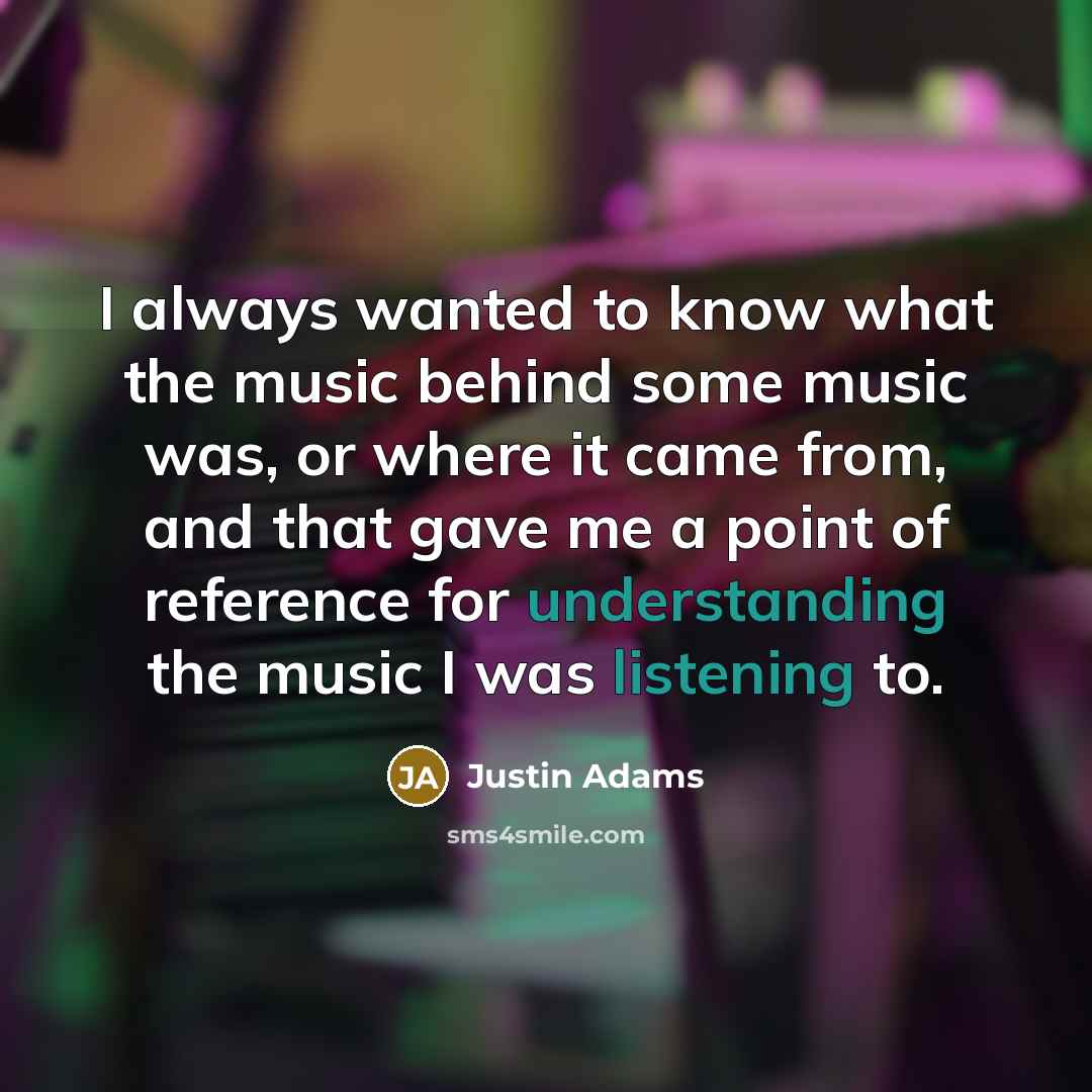 “I always wanted to know what the music behind some music was, or where it came from, and that gave me a point of reference for understanding the music I was listening to.” quote by Justin Adams